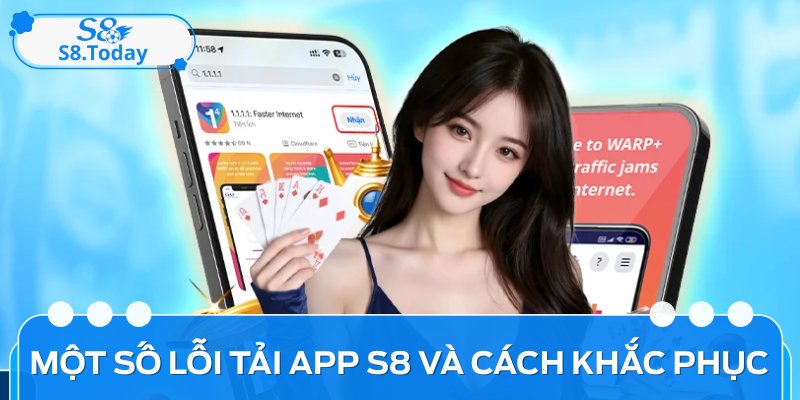 Một vài lỗi thường gặp và cách khắc phục đơn giản khi tải app S8