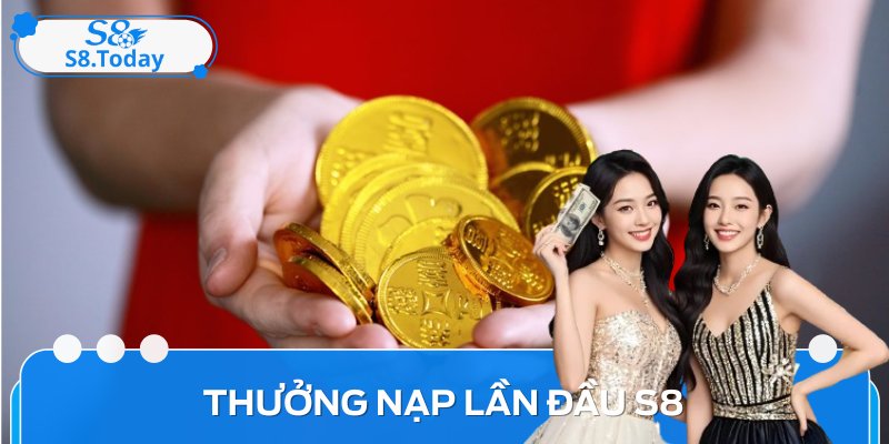 Thưởng Nạp Lần Đầu S8: Bí Quyết Tối Ưu Hóa Lợi Nhuận Cho Bạn